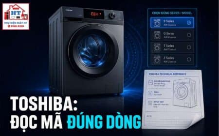 Mã lỗi máy giặt Toshiba: tra đúng cửa trên, cửa ngang và series