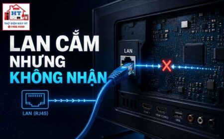 Tivi cắm dây LAN nhưng không nhận mạng: Cổng hay mainboard?