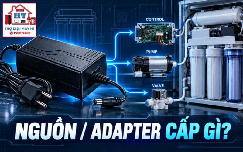 Nguồn và adapter máy lọc nước: cách khoanh vùng lỗi cấp điện